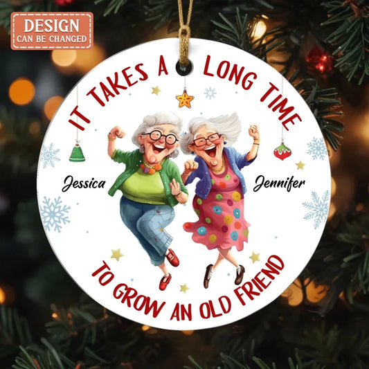 Personalized Old Friend Acrylic Ornament - Christmas  Gift Idea For Besties/Friends/Sisters - It Takes A Long Time To Grow An Old Friend