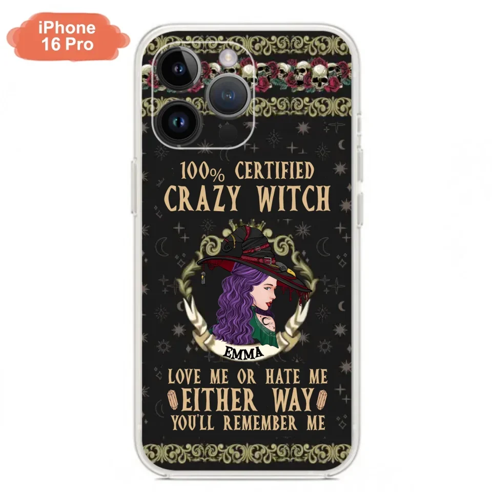 Personalized Witch Phone Case - Gift Idea For Halloween/ Witch - 100% Certified Crazy Witch Love Me Or Hate Me Either Way You'll Remember Me - Case For iPhone/Samsung