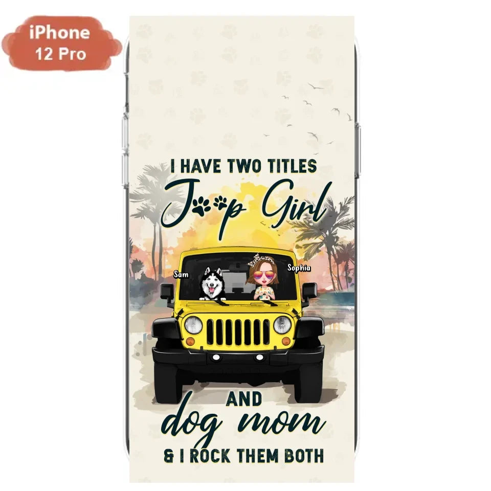 Custom Personalized Dog Mom Phone Case - Upto 3 Dogs - Gift Idea for Dog Lovers/Off-road Lovers - I Have Two Titles Jeep Girl And Dog Mom & I Rock Them Both - Case for iPhone/Samsung