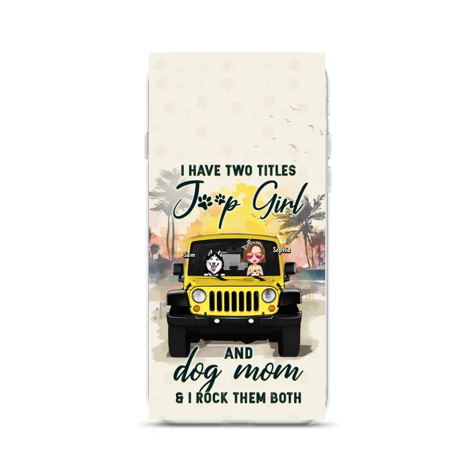 Custom Personalized Dog Mom Phone Case - Upto 3 Dogs - Gift Idea for Dog Lovers/Off-road Lovers - I Have Two Titles Jeep Girl And Dog Mom & I Rock Them Both - Case for iPhone/Samsung