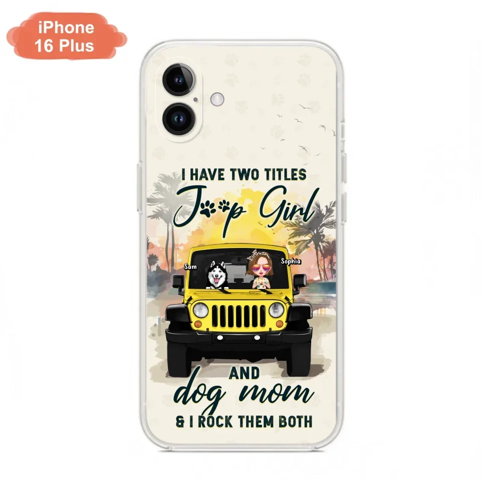Custom Personalized Dog Mom Phone Case - Upto 3 Dogs - Gift Idea for Dog Lovers/Off-road Lovers - I Have Two Titles Jeep Girl And Dog Mom & I Rock Them Both - Case for iPhone/Samsung