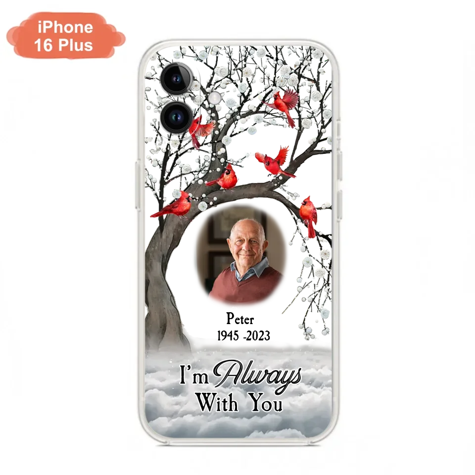 Personalized Memorial Photo Phone Case - Upload Photo - Memorial Gift Idea For Family Member - I'm Always With You - Case For iPhone/Samsung