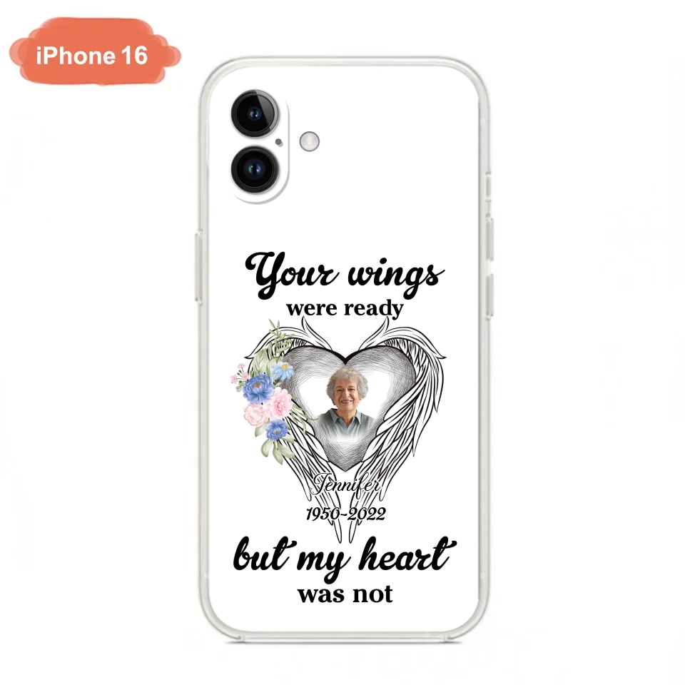 Custom Personalized Memorial Photo Phone Case - Memorial Gift Idea - Your Wings Were Ready But My Heart Was Not