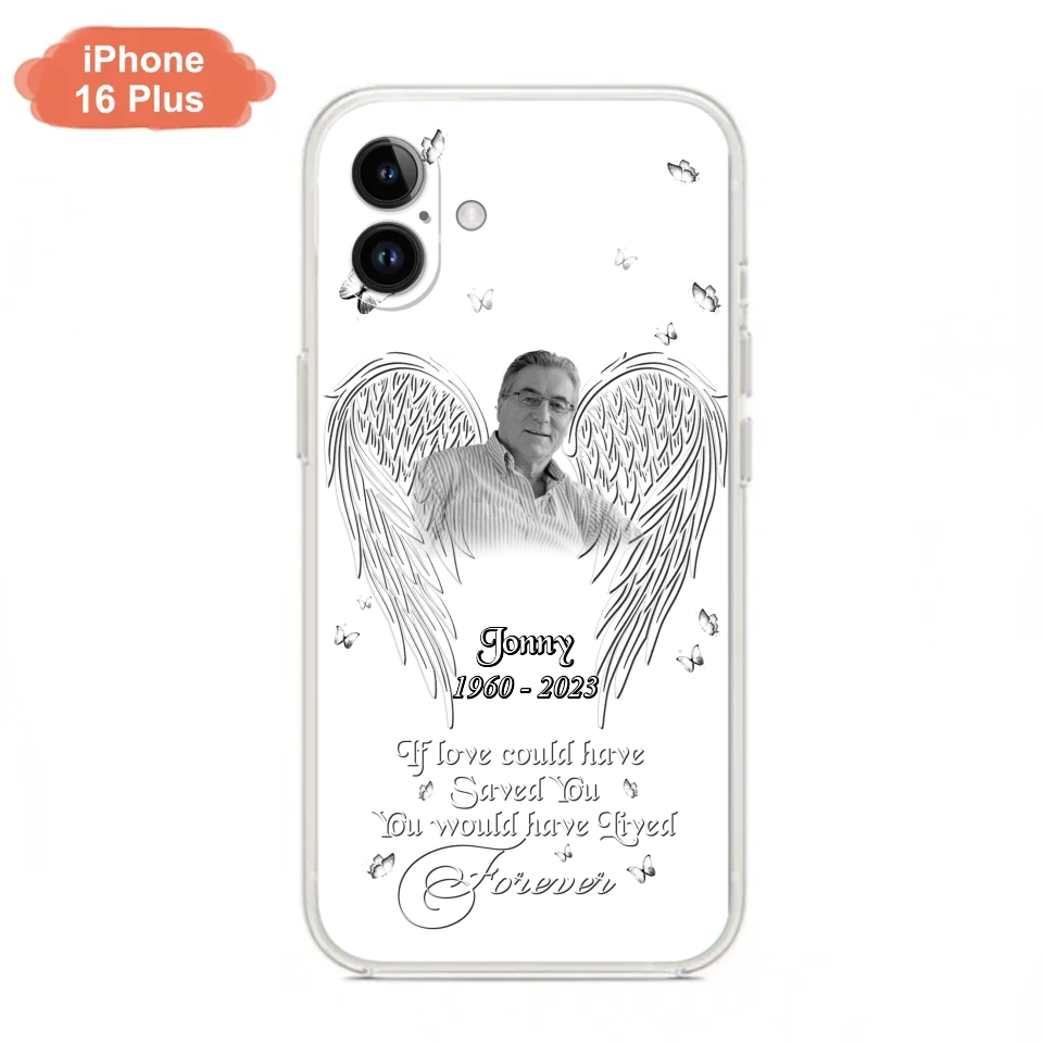 Custom Personalized Memorial Photo Phone Case - Gift Idea For Family - If Love Could Have Saved You You Would Have Lived Forever - Case For iPhone/Samsung