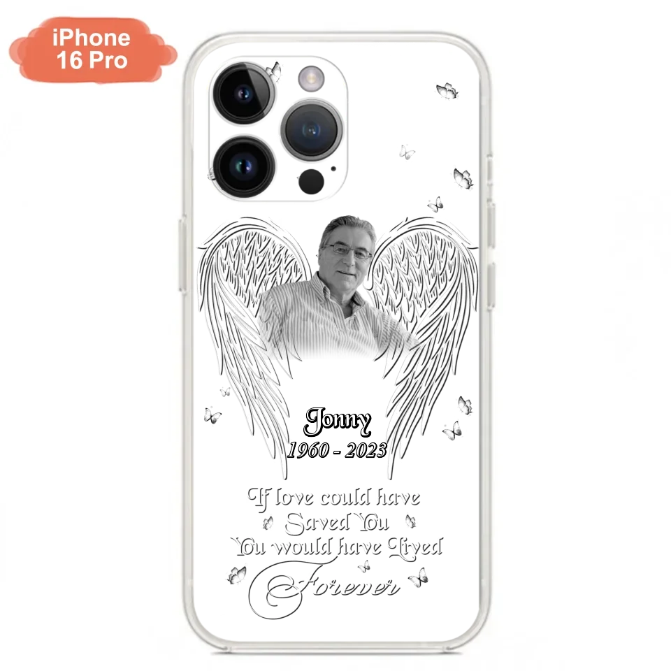 Custom Personalized Memorial Photo Phone Case - Gift Idea For Family - If Love Could Have Saved You You Would Have Lived Forever - Case For iPhone/Samsung