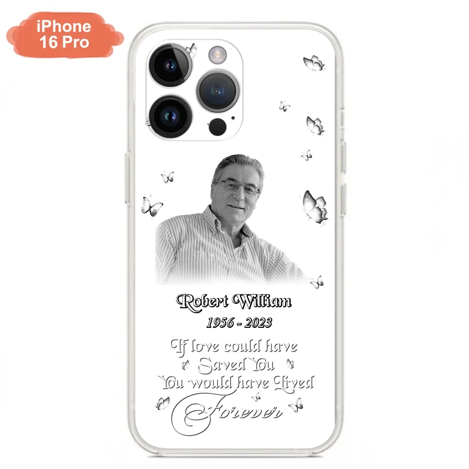 Custom Personalized Memorial Phone Case - Upload Photo - Memorial Gift Idea For Family Member/ Pet Lover - If Love Could Have Saved You You Would Have Lived Forever