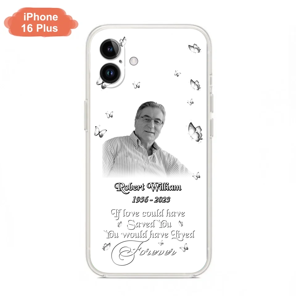 Custom Personalized Memorial Phone Case - Upload Photo - Memorial Gift Idea For Family Member/ Pet Lover - If Love Could Have Saved You You Would Have Lived Forever