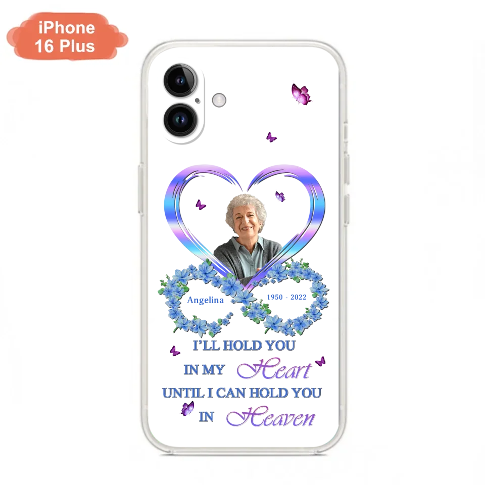 Custom Personalized Memorial Phone Case - Memorial Gift Idea For Family - Case For iPhone/Samsung - I'll Hold You In My Heart Until I Can Hold You In Heaven