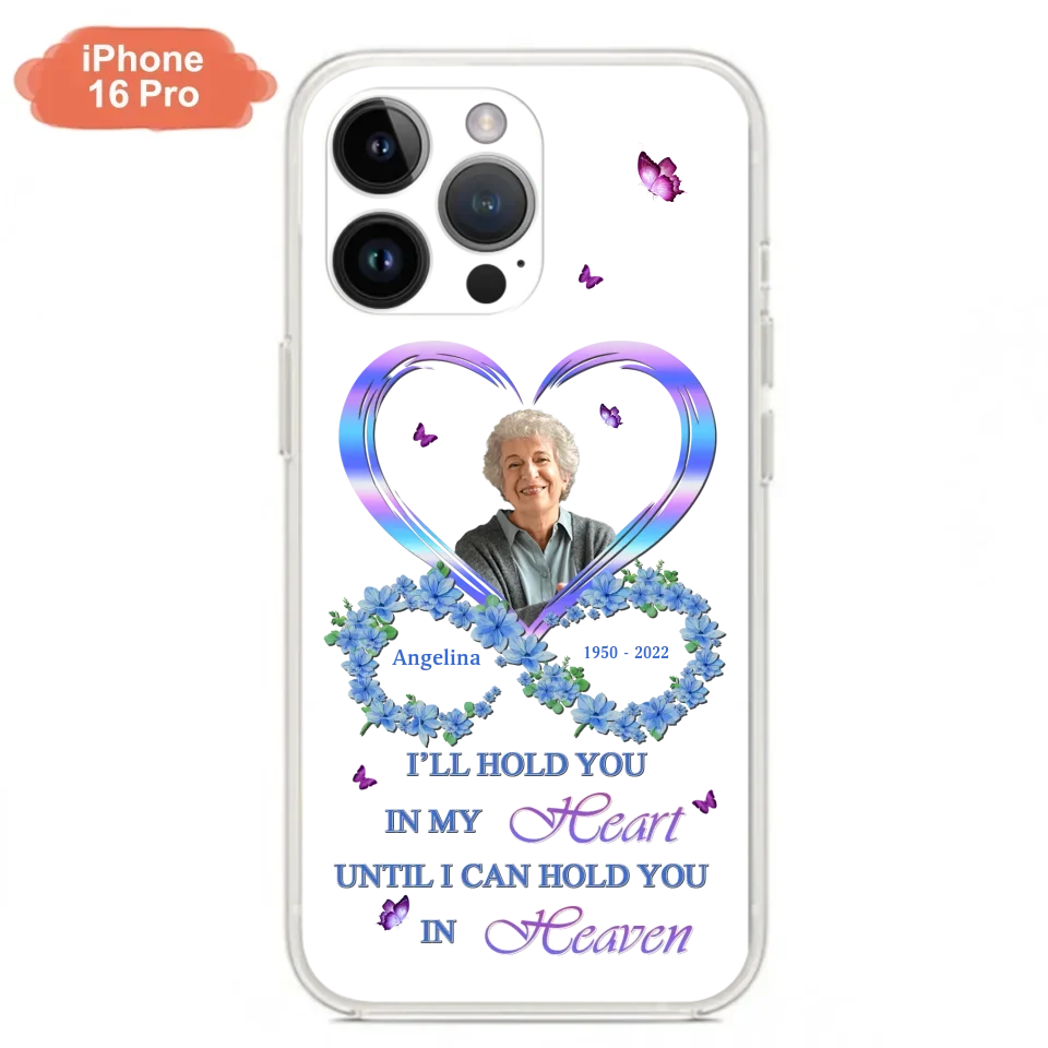 Custom Personalized Memorial Phone Case - Memorial Gift Idea For Family - Case For iPhone/Samsung - I'll Hold You In My Heart Until I Can Hold You In Heaven