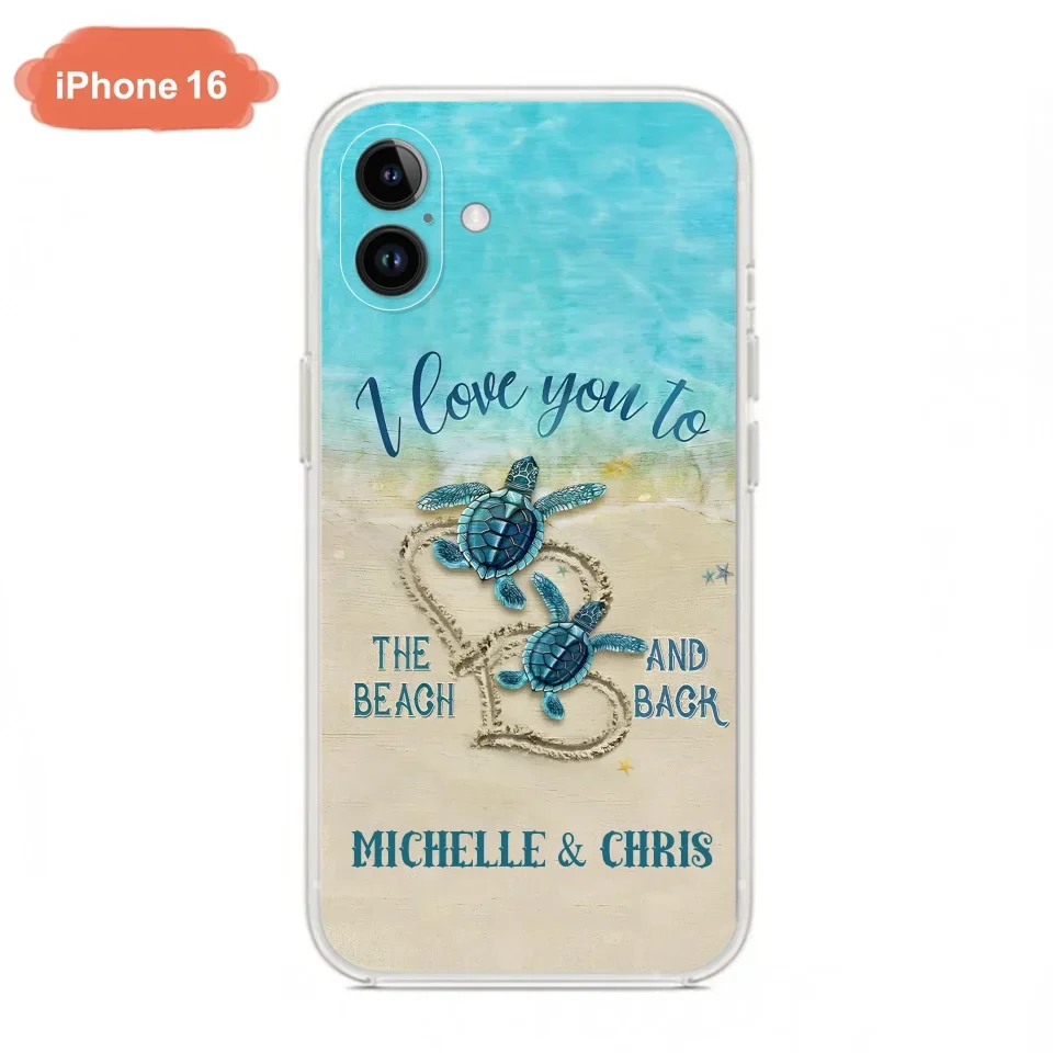 Custom Personalized Couple Turtle Phone Case -  Gift Idea For Couple/ Family - I Love You To The Beach And Back