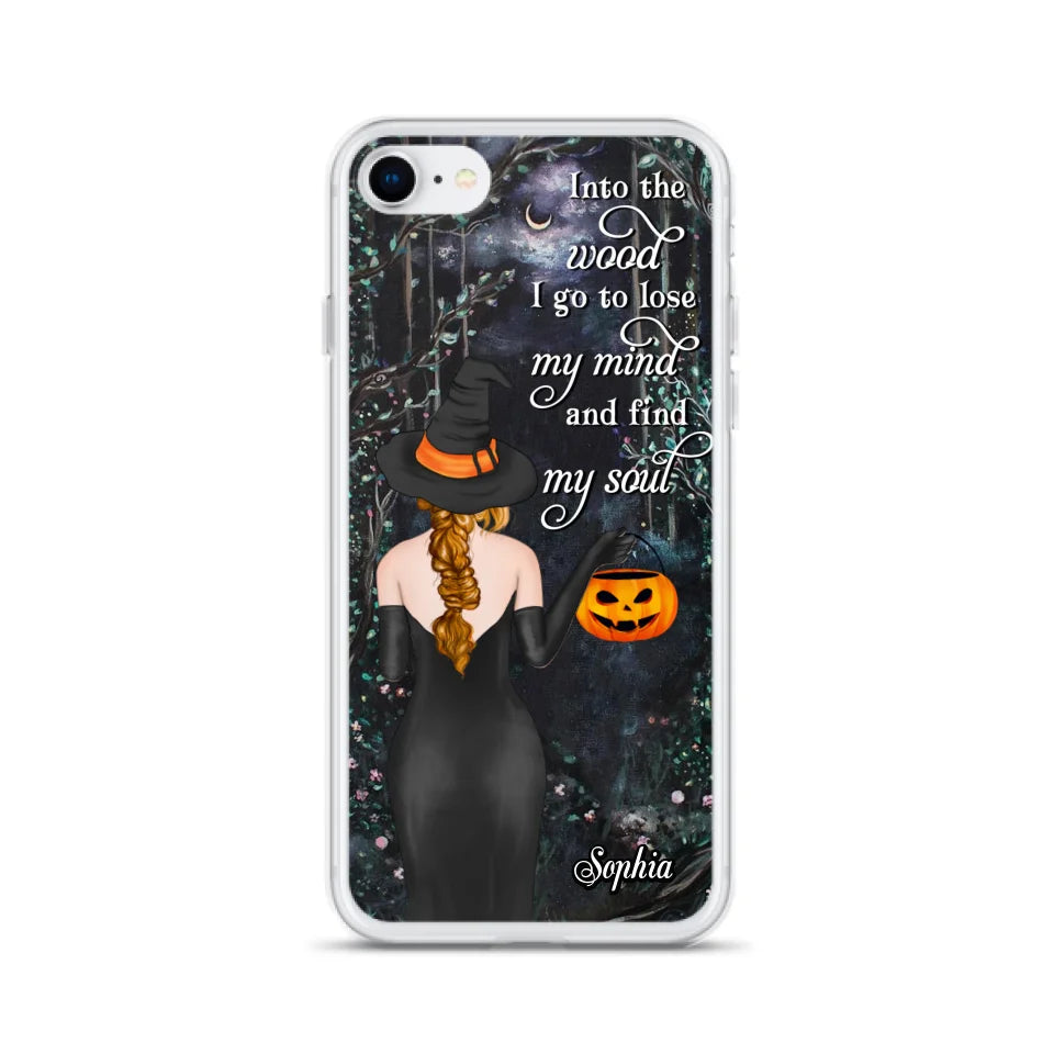 Custom Personalized Witch Phone Case - Halloween Gift Idea - Into The Wood I Go To Lose My Mind And Find My Soul - Case For iPhone And Samsung