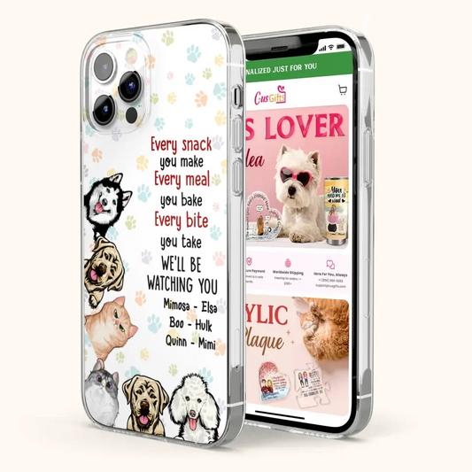 Custom Personalized Pets Phone Case - Upto 6 Dogs/Cats - Mother's Day Gift for Dog/Cat Lovers - Every Snack You Make Every Meal You Bake Every Bite You Take We'll Be Watching You - Case for iPhone/Samsung