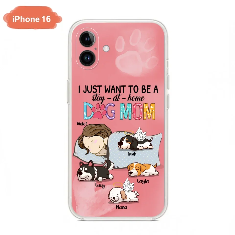 Custom Personalized Dog Mom Phone Case - Upto 4 Dogs - Best Gift For Dog Lover - I Just Want To Be A Stay At Home Dog Mom - Case For iPhone And Samsung