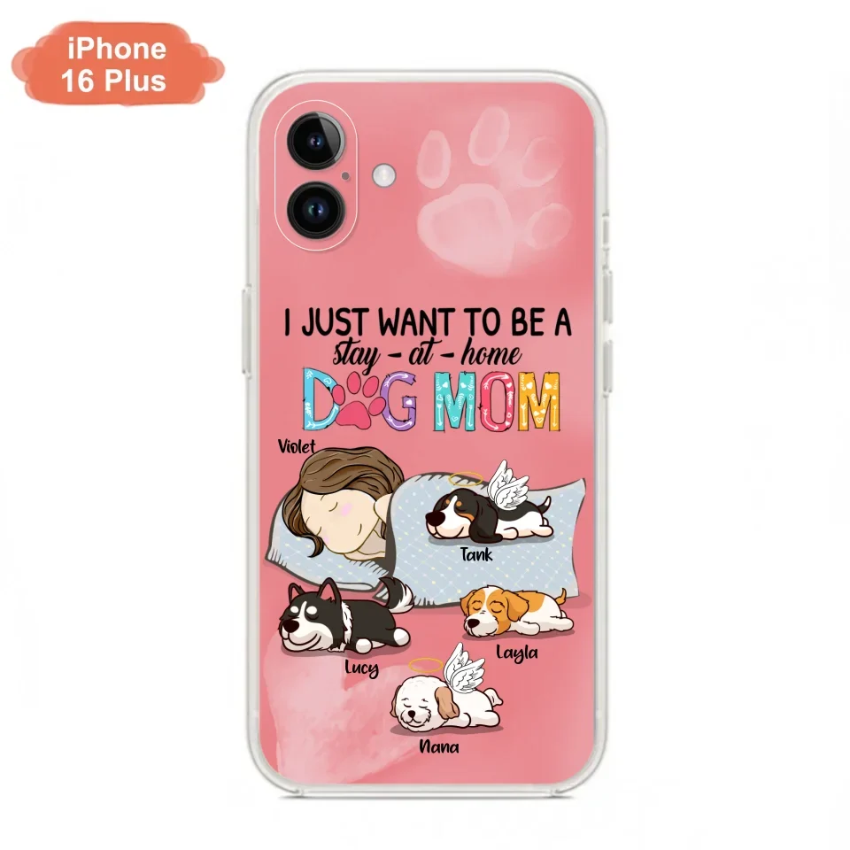 Custom Personalized Dog Mom Phone Case - Upto 4 Dogs - Best Gift For Dog Lover - I Just Want To Be A Stay At Home Dog Mom - Case For iPhone And Samsung
