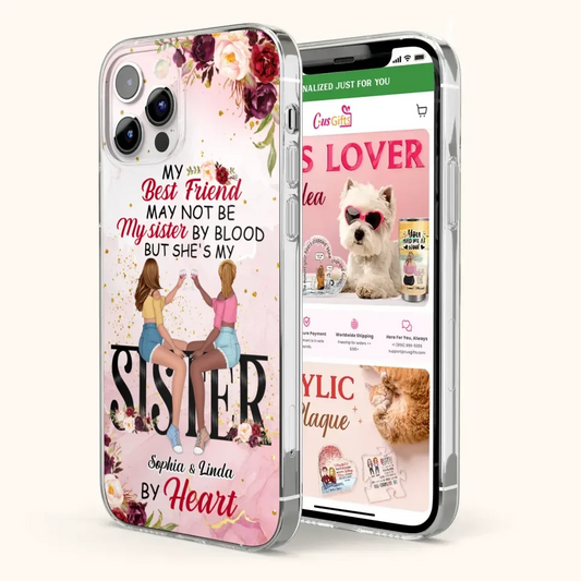 Custom Personalized Besties Phone Case - Gifts Idea For Best Friends - My Best Friend May Not Be My Sisters By Blood But She's My Sister By Heart - Cases For iPhone & Samsung