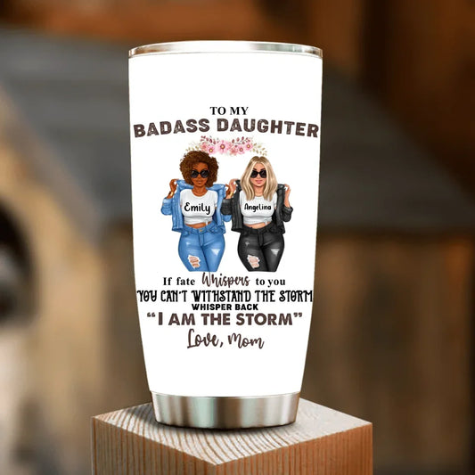 Personalized To My Daughter Tumbler - Gift Idea For Daughter From Mom - You Can't Withstand The Storm