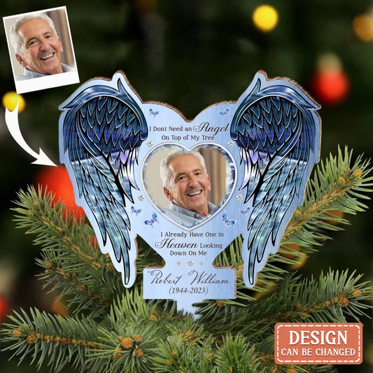 Personalized Memorial Tree Topper - Upload Photo - I Don't Need An Angel On Top Of My Tree I Already Have One In Heaven Looking Down On Me