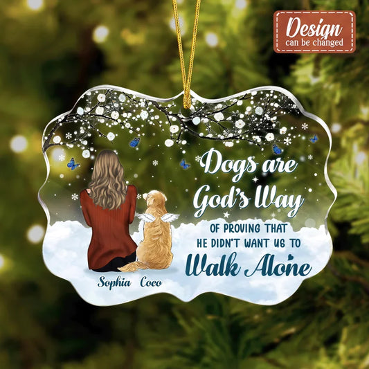 Personalized Dog Acrylic Ornament - Christmas Gift For Dog Lover - Up to 3 Dogs - Dogs Are God's Way Of Proving That He Didn't Want Us To Walk Alone