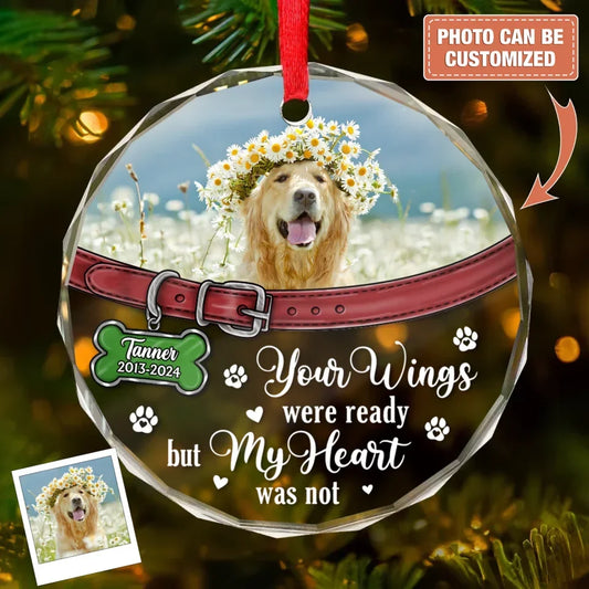 Personalized Memorial Pet Round Glass Ornament - Upload Photo - Memorial Gift Idea For Pet Owners - Your Wings Were Ready But My Heart Was Not
