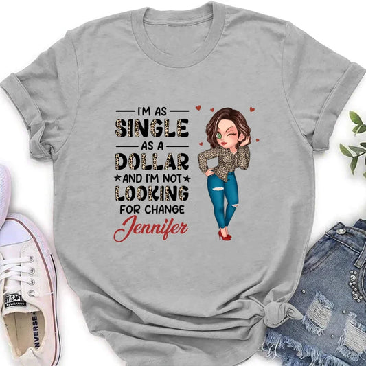 Personalized Funny Single T-shirt/Long Sleeve/Sweatshirt/Hoodie - Gift Idea For Friend - I'm As Single As A Dollar And I'm Not Looking For Change
