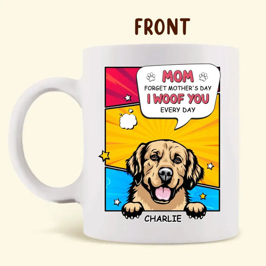 Personalized Dog Coffee Mug - Gift Idea For Dog Lover - Up to 5 Dogs - Mom Forget Mother's Day I Woof You Every Day
