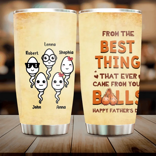 Personalized Funny Step Dad Tumbler - Father's Day Gift For Step Father - From The Best Thing That Ever Came From Your Balls