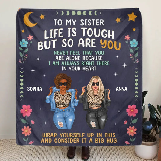 Personalized Sisters Quilt/Fleece Throw Blanket - Gift Idea For Sisters/Friends - To My Sister Life Is Tough But So Are You