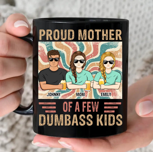 Personalized Proud Mother Of A Few Dumbass Kids Coffee Mug - Mom With Up To 4 Children - Mother's Day Gift Idea