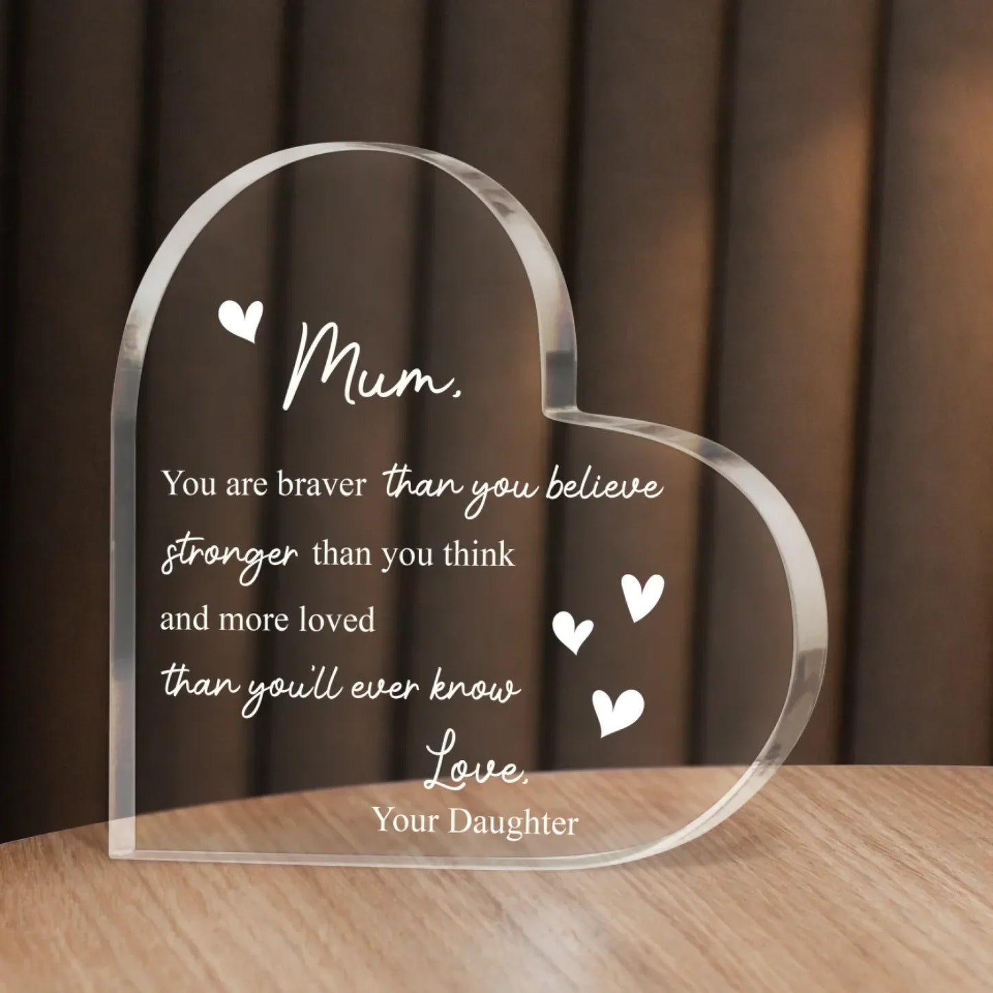 Mum You Are Braver Than You Believe Heart Acrylic Plaque - Mother's Day Gift To Mom From Daughter