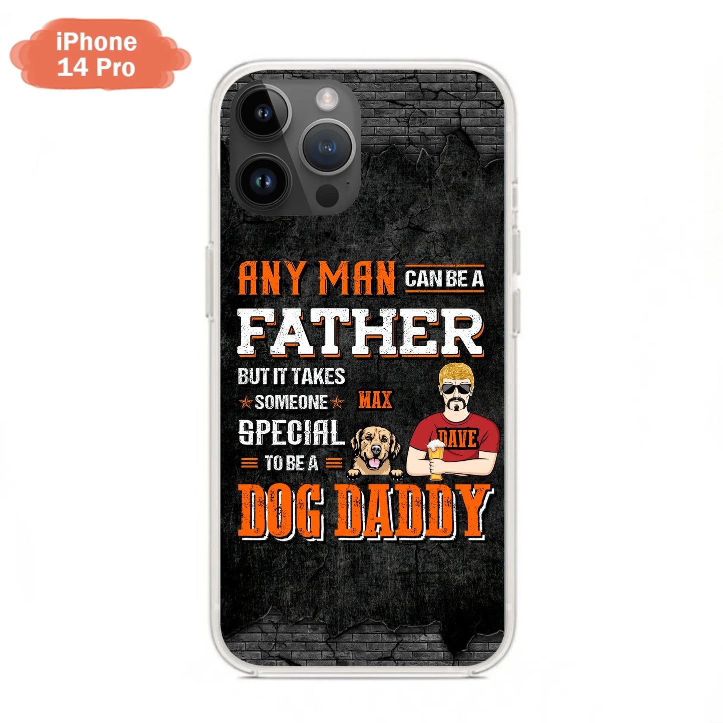 Custom Personalized Dog Daddy Phone Case - Gift Idea For Father's Day/Dog Lovers - Any Man Can Be A Father But It Takes Someone Special To Be A Dog Daddy - Cases For iPhone/Samsung