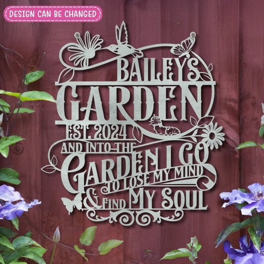 Personalized Garden Metal Sign - Gift Idea For Garden Lovers - And Into The Garden I Go To Lose My Mind And Find My Soul