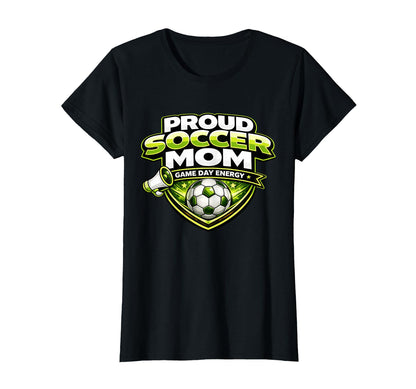 Proud Soccer Mom Game Day Energy T-Shirt - Casual Everyday Wear Unisex