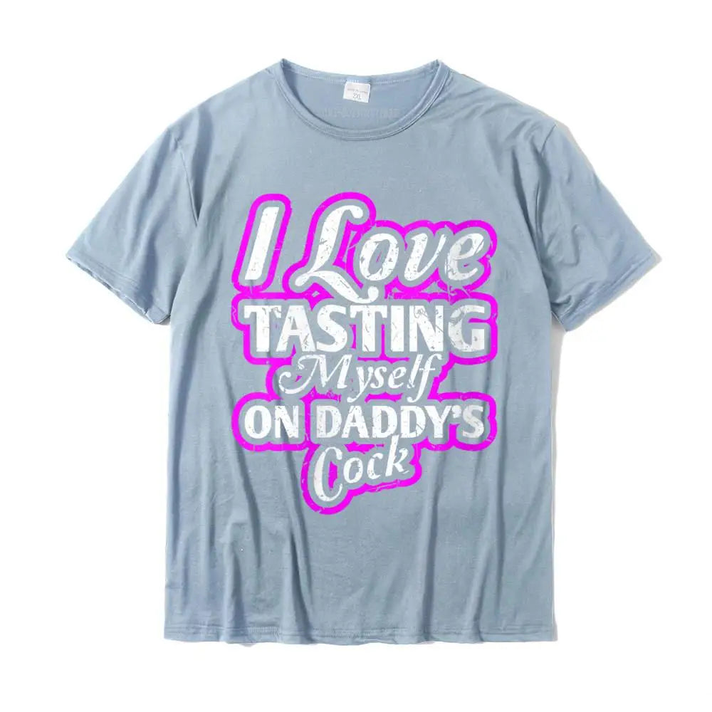 I Love Tasting Myself On Daddy's Cock Unisex T-Shirt