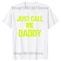 Mens T-Shirt Just Call Me Daddy