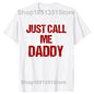 Mens T-Shirt Just Call Me Daddy