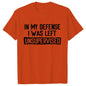 Men's Funny Shirt in My Defense I Was Left Unsupervised Humor Birthday Mans Tee Short Sleeve O-neck Men's Tee Tshirt Clothing