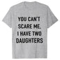 Summer Men Tshirt Tops You Cant Scare Me, I Have Two Daughters Print Tee Shirt Tops Funny Dad Fashion Street Sweatshirt Tops