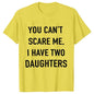 Summer Men Tshirt Tops You Cant Scare Me, I Have Two Daughters Print Tee Shirt Tops Funny Dad Fashion Street Sweatshirt Tops