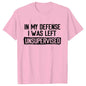 Men's Funny Shirt in My Defense I Was Left Unsupervised Humor Birthday Mans Tee Short Sleeve O-neck Men's Tee Tshirt Clothing