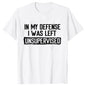 Men's Funny Shirt in My Defense I Was Left Unsupervised Humor Birthday Mans Tee Short Sleeve O-neck Men's Tee Tshirt Clothing