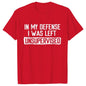 Men's Funny Shirt in My Defense I Was Left Unsupervised Humor Birthday Mans Tee Short Sleeve O-neck Men's Tee Tshirt Clothing