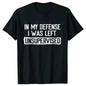 Men's Funny Shirt in My Defense I Was Left Unsupervised Humor Birthday Mans Tee Short Sleeve O-neck Men's Tee Tshirt Clothing