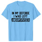 Men's Funny Shirt in My Defense I Was Left Unsupervised Humor Birthday Mans Tee Short Sleeve O-neck Men's Tee Tshirt Clothing