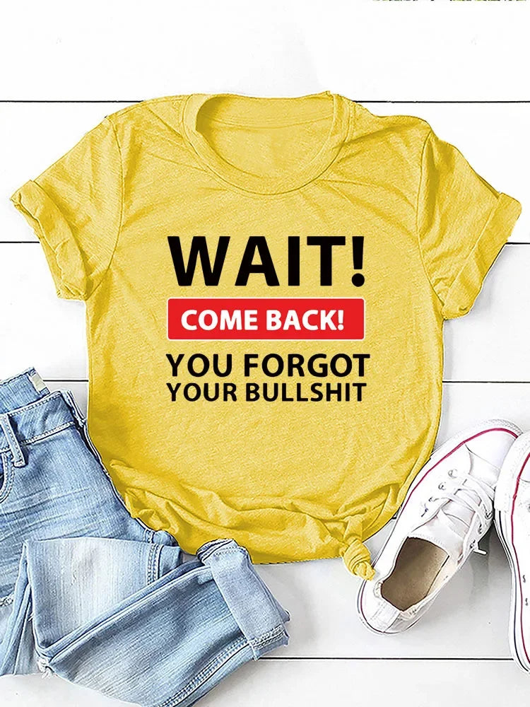 Wait Come Back Letter Print Women T Shirt Short Sleeve O Neck Loose Women Tshirt Ladies Tee Shirt Tops Camisetas Mujer
