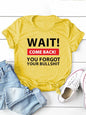 Wait Come Back Letter Print Women T Shirt Short Sleeve O Neck Loose Women Tshirt Ladies Tee Shirt Tops Camisetas Mujer
