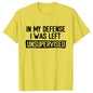 Men's Funny Shirt in My Defense I Was Left Unsupervised Humor Birthday Mans Tee Short Sleeve O-neck Men's Tee Tshirt Clothing