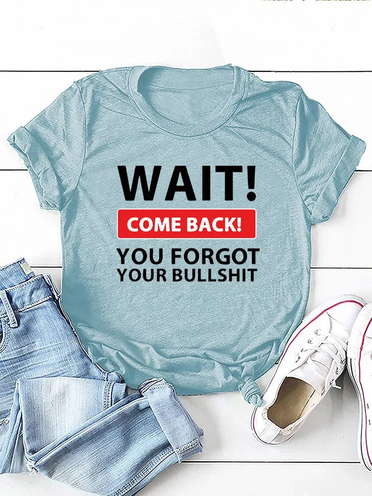 Wait Come Back Letter Print Women T Shirt Short Sleeve O Neck Loose Women Tshirt Ladies Tee Shirt Tops Camisetas Mujer
