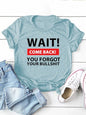 Wait Come Back Letter Print Women T Shirt Short Sleeve O Neck Loose Women Tshirt Ladies Tee Shirt Tops Camisetas Mujer