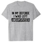 Men's Funny Shirt in My Defense I Was Left Unsupervised Humor Birthday Mans Tee Short Sleeve O-neck Men's Tee Tshirt Clothing