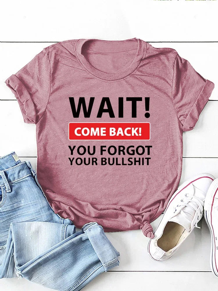 Wait Come Back Letter Print Women T Shirt Short Sleeve O Neck Loose Women Tshirt Ladies Tee Shirt Tops Camisetas Mujer